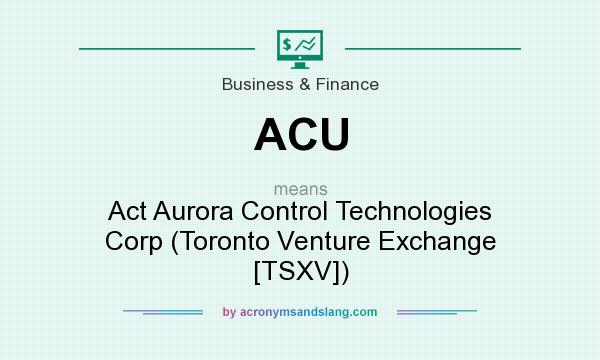 What does ACU mean? It stands for Act Aurora Control Technologies Corp (Toronto Venture Exchange [TSXV])