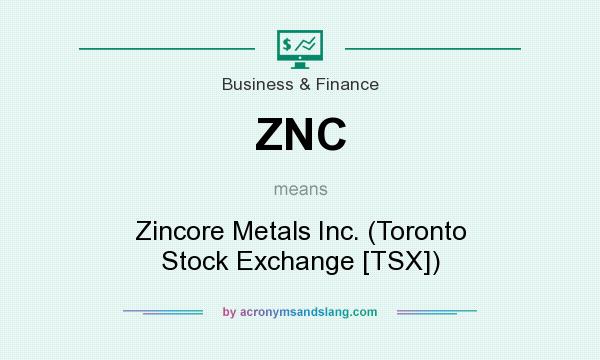What does ZNC mean? It stands for Zincore Metals Inc. (Toronto Stock Exchange [TSX])