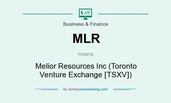 What does MLR mean? It stands for Melior Resources Inc (Toronto Venture Exchange [TSXV])