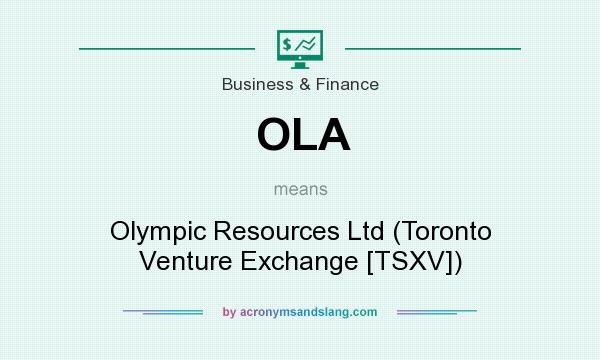 What does OLA mean? It stands for Olympic Resources Ltd (Toronto Venture Exchange [TSXV])
