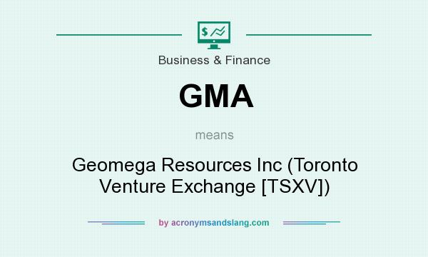 What does GMA mean? It stands for Geomega Resources Inc (Toronto Venture Exchange [TSXV])