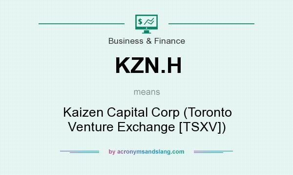What does KZN.H mean? It stands for Kaizen Capital Corp (Toronto Venture Exchange [TSXV])