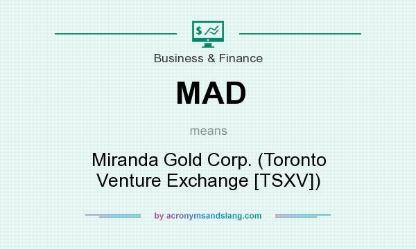 What does MAD mean? It stands for Miranda Gold Corp. (Toronto Venture Exchange [TSXV])