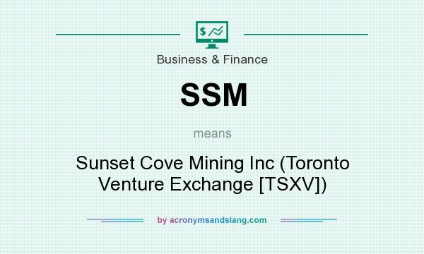 What does SSM mean? It stands for Sunset Cove Mining Inc (Toronto Venture Exchange [TSXV])