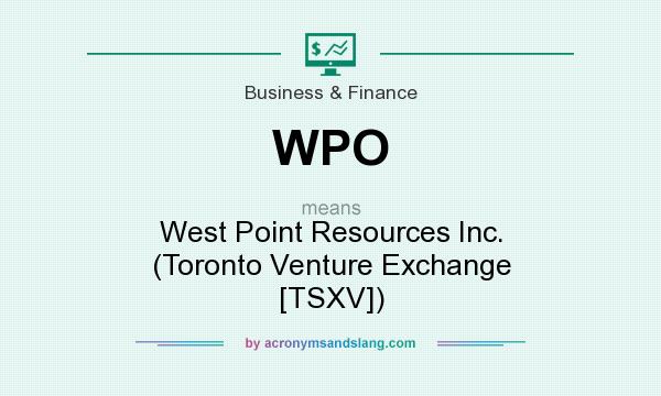What does WPO mean? It stands for West Point Resources Inc. (Toronto Venture Exchange [TSXV])