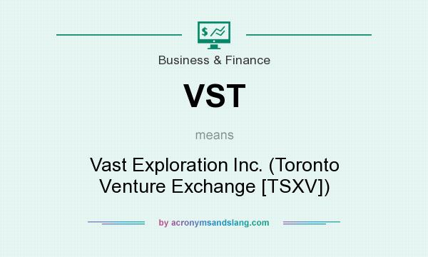 What does VST mean? It stands for Vast Exploration Inc. (Toronto Venture Exchange [TSXV])