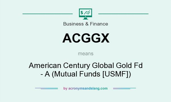 What does ACGGX mean? It stands for American Century Global Gold Fd - A (Mutual Funds [USMF])