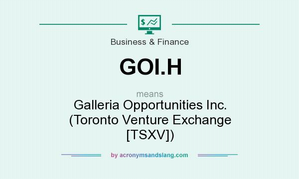 What does GOI.H mean? It stands for Galleria Opportunities Inc. (Toronto Venture Exchange [TSXV])