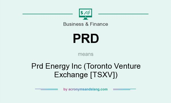 What does PRD mean? It stands for Prd Energy Inc (Toronto Venture Exchange [TSXV])