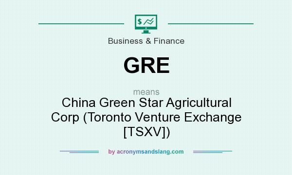 What does GRE mean? It stands for China Green Star Agricultural Corp (Toronto Venture Exchange [TSXV])
