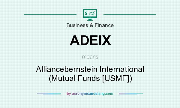 What does ADEIX mean? It stands for Alliancebernstein International (Mutual Funds [USMF])