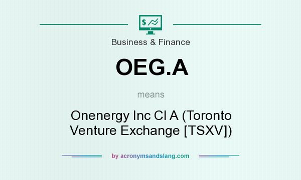 What does OEG.A mean? It stands for Onenergy Inc Cl A (Toronto Venture Exchange [TSXV])