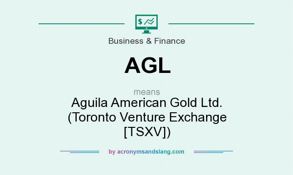 What does AGL mean? It stands for Aguila American Gold Ltd. (Toronto Venture Exchange [TSXV])