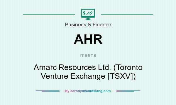 What does AHR mean? It stands for Amarc Resources Ltd. (Toronto Venture Exchange [TSXV])