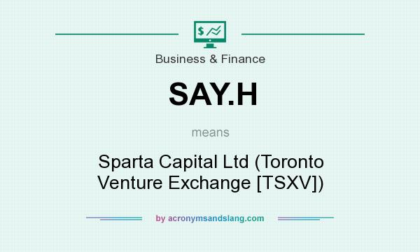 What does SAY.H mean? It stands for Sparta Capital Ltd (Toronto Venture Exchange [TSXV])
