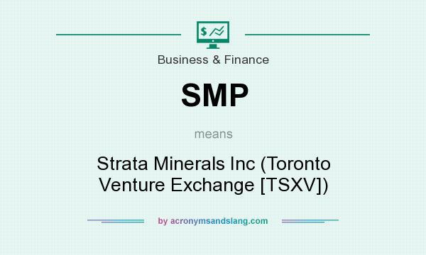 What does SMP mean? It stands for Strata Minerals Inc (Toronto Venture Exchange [TSXV])