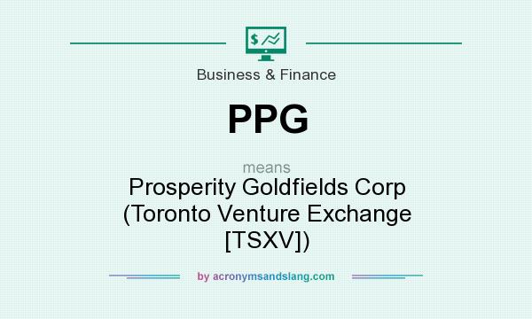 What does PPG mean? It stands for Prosperity Goldfields Corp (Toronto Venture Exchange [TSXV])