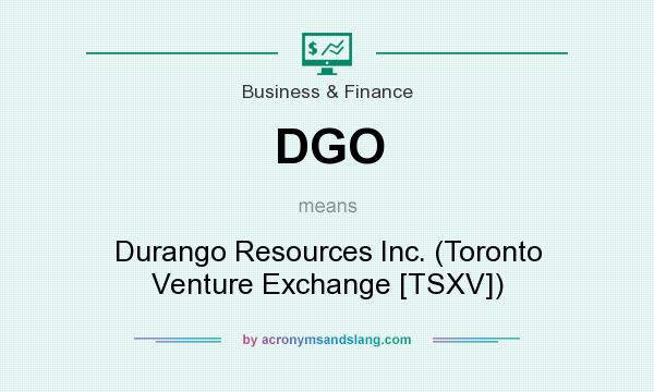 What does DGO mean? It stands for Durango Resources Inc. (Toronto Venture Exchange [TSXV])