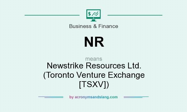 What does NR mean? It stands for Newstrike Resources Ltd. (Toronto Venture Exchange [TSXV])