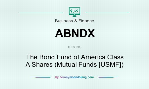 What does ABNDX mean? It stands for The Bond Fund of America Class A Shares (Mutual Funds [USMF])