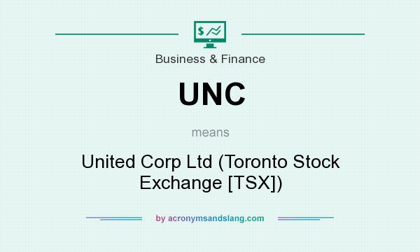 What does UNC mean? It stands for United Corp Ltd (Toronto Stock Exchange [TSX])