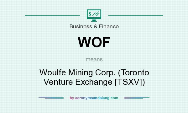 What does WOF mean? It stands for Woulfe Mining Corp. (Toronto Venture Exchange [TSXV])