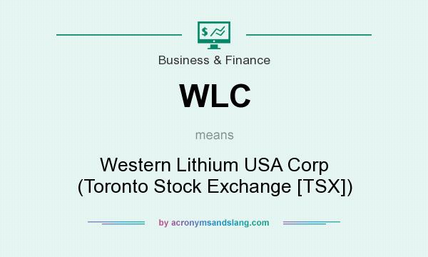 What does WLC mean? It stands for Western Lithium USA Corp (Toronto Stock Exchange [TSX])
