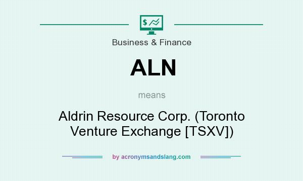 What does ALN mean? It stands for Aldrin Resource Corp. (Toronto Venture Exchange [TSXV])