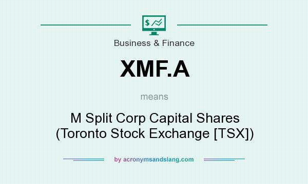What does XMF.A mean? It stands for M Split Corp Capital Shares (Toronto Stock Exchange [TSX])
