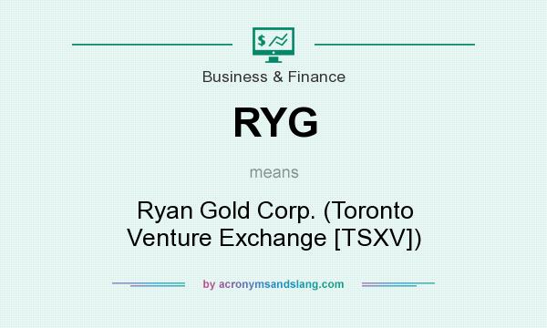 What does RYG mean? It stands for Ryan Gold Corp. (Toronto Venture Exchange [TSXV])