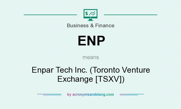 What does ENP mean? It stands for Enpar Tech Inc. (Toronto Venture Exchange [TSXV])