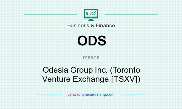 What does ODS mean? It stands for Odesia Group Inc. (Toronto Venture Exchange [TSXV])