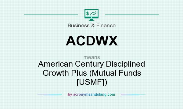 What does ACDWX mean? It stands for American Century Disciplined Growth Plus (Mutual Funds [USMF])
