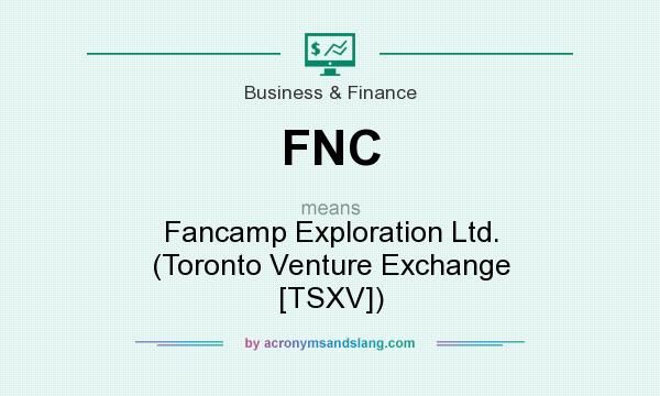 What does FNC mean? It stands for Fancamp Exploration Ltd. (Toronto Venture Exchange [TSXV])