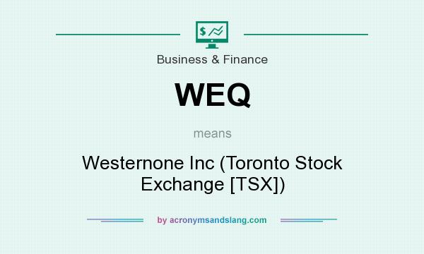 What does WEQ mean? It stands for Westernone Inc (Toronto Stock Exchange [TSX])