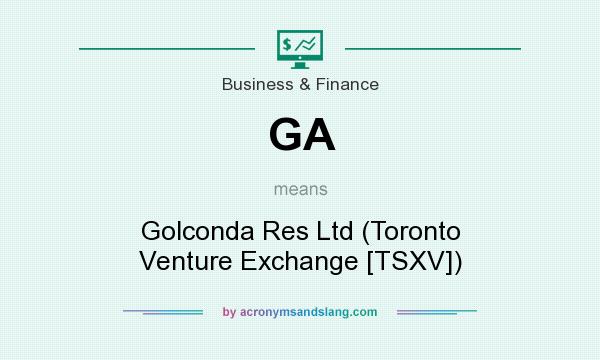 What does GA mean? It stands for Golconda Res Ltd (Toronto Venture Exchange [TSXV])