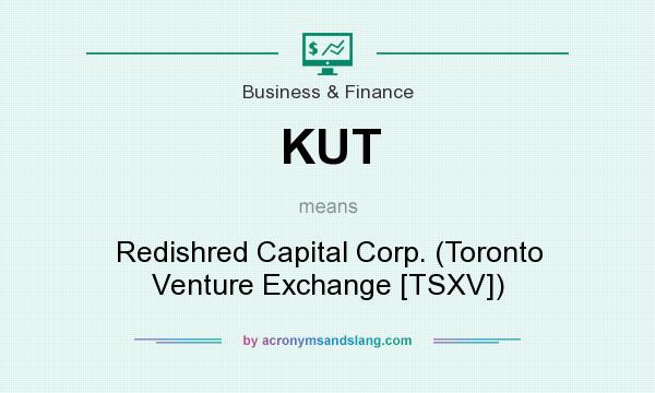 What does KUT mean? It stands for Redishred Capital Corp. (Toronto Venture Exchange [TSXV])