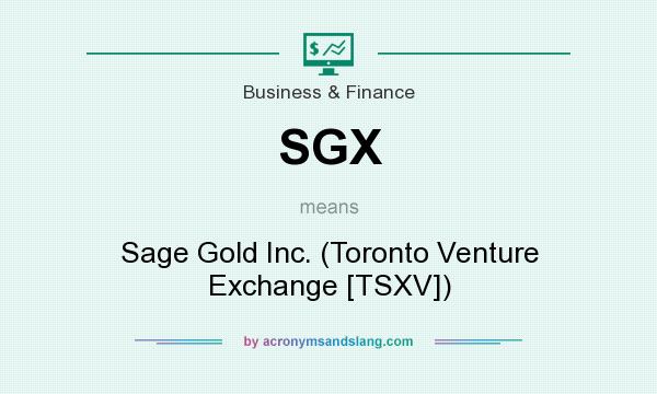 What does SGX mean? It stands for Sage Gold Inc. (Toronto Venture Exchange [TSXV])