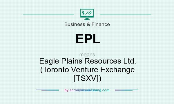 What does EPL mean? It stands for Eagle Plains Resources Ltd. (Toronto Venture Exchange [TSXV])