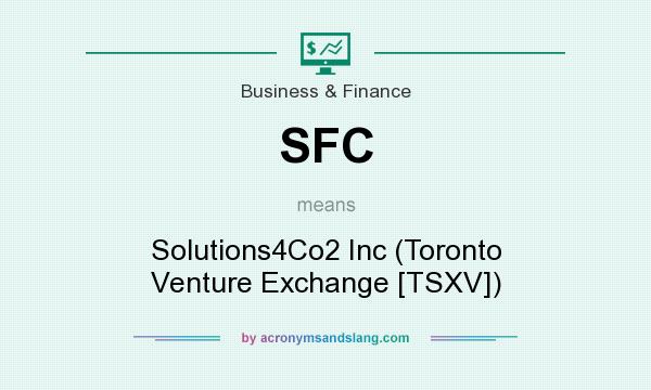 What does SFC mean? It stands for Solutions4Co2 Inc (Toronto Venture Exchange [TSXV])