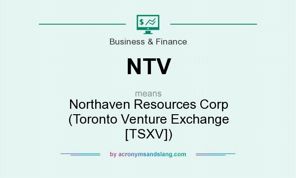 What does NTV mean? It stands for Northaven Resources Corp (Toronto Venture Exchange [TSXV])