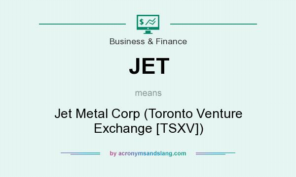 What does JET mean? It stands for Jet Metal Corp (Toronto Venture Exchange [TSXV])