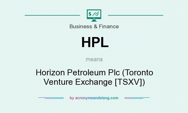 What does HPL mean? It stands for Horizon Petroleum Plc (Toronto Venture Exchange [TSXV])