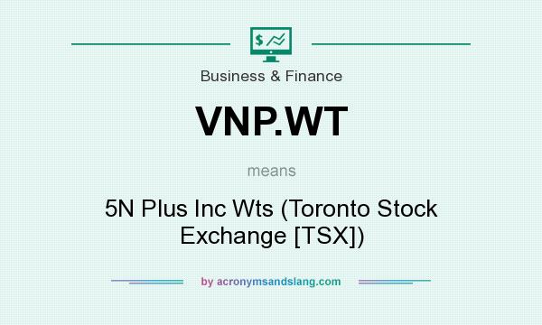 What does VNP.WT mean? It stands for 5N Plus Inc Wts (Toronto Stock Exchange [TSX])