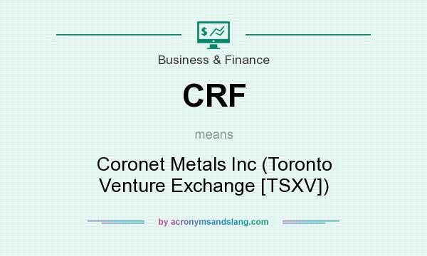 What does CRF mean? It stands for Coronet Metals Inc (Toronto Venture Exchange [TSXV])
