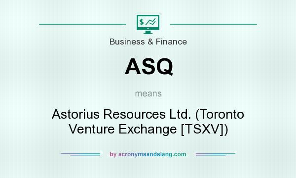 What does ASQ mean? It stands for Astorius Resources Ltd. (Toronto Venture Exchange [TSXV])