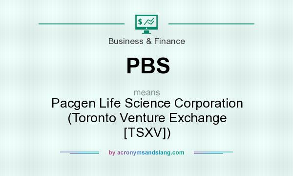 What does PBS mean? It stands for Pacgen Life Science Corporation (Toronto Venture Exchange [TSXV])
