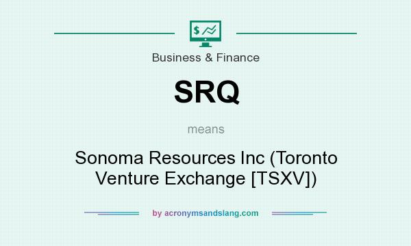 What does SRQ mean? It stands for Sonoma Resources Inc (Toronto Venture Exchange [TSXV])