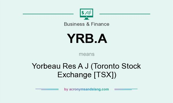 What does YRB.A mean? It stands for Yorbeau Res A J (Toronto Stock Exchange [TSX])