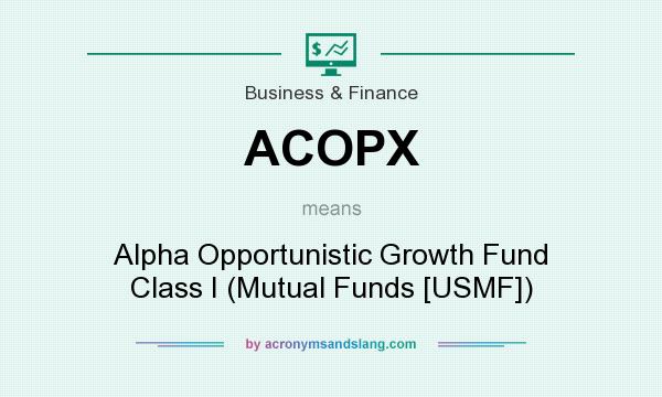 What does ACOPX mean? It stands for Alpha Opportunistic Growth Fund Class I (Mutual Funds [USMF])